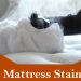 5 Mattress Stains, Which Need Immediate Treatment